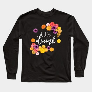 Just Drunk Cute Bachelorette Bridesmaid Flowers Long Sleeve T-Shirt